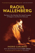 Raoul Wallenberg: The Man Who Saved Thousands of Hungarian Jews from the Holocaust