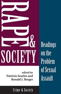 Rape and Society: Readings on the Problem of Sexual Assault - Searles, Patricia, and Berger, Ronald