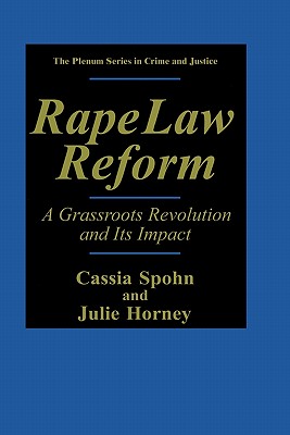 Rape Law Reform: A Grassroots Revolution and Its Impact - Spohn, Cassia, Dr., and Horney, Julie