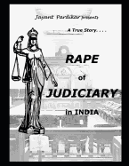 Rape of Judiciary in India: A True Story....