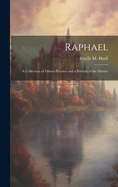 Raphael; A Collection of Fifteen Pictures and a Portrait of the Painter