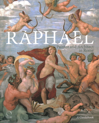 Raphael, Painter and Architect in Rome: Itineraries - Benelli, Francesco, and Ginzburg, Silvia