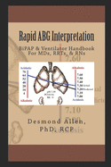 Rapid ABG Interpretation: BiPAP & Ventilator Handbook For MDs, RRTs, & RNs