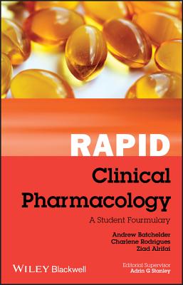 Rapid Clinical Pharmacology: A Student Formulary - Batchelder, Andrew, and Rodrigues, Charlene, and Alrifai, Ziad