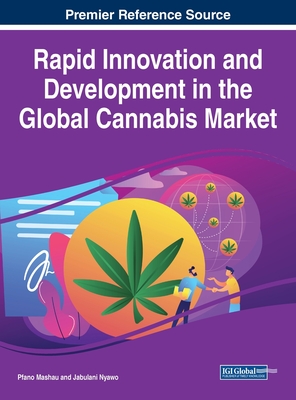 Rapid Innovation and Development in the Global Cannabis Market - Mashau, Pfano (Editor), and Nyawo, Jabulani (Editor)