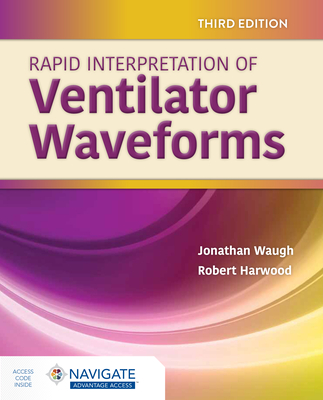 Rapid Interpretation of Ventilator Waveforms - Waugh, Jonathan, and Harwood, Robert J