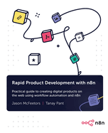 Rapid Product Development with n8n: Practical guide to creating digital products on the web using workflow automation and n8n