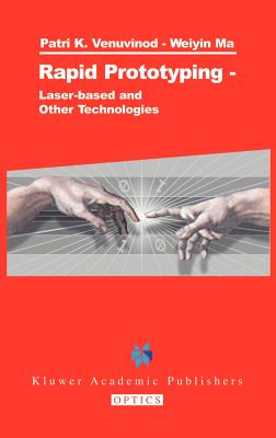 Rapid Prototyping: Laser-Based and Other Technologies - Venuvinod, Patri K, and Ma, Weiyin