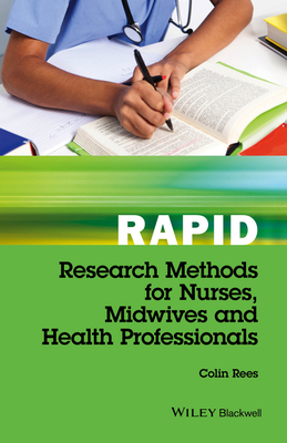 Rapid Research Methods for Nurses, Midwives and Health Professionals - Rees, Colin