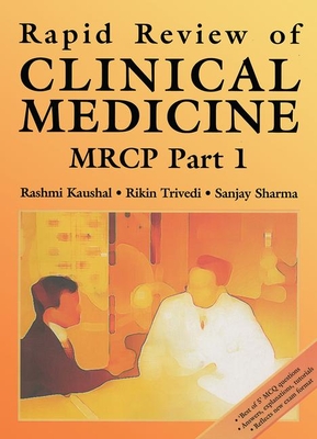 Rapid Review of Clinical Medicine for MRCP Part 1 - Kaushal, Rashmi, and Trivedi, Rikin, and Sharma, Sanjay