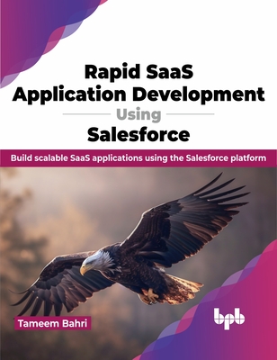 Rapid Saas Application Development Using Salesforce: Build Scalable Saas Applications Using the Salesforce Platform - Bahri, Tameem