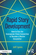 Rapid Story Development: How to Use the Enneagram-Story Connection to Become a Master Storyteller