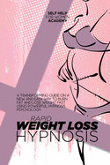 Rapid Weight Loss Hypnosis: A Transforming Guide On A New And Easy Way To Burn Fat And Lose Weight Fast Using Powerful Hypnosis Psychology