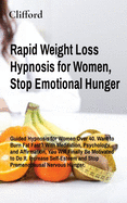 Rapid Weight Loss Hypnosis for Women, Stop Emotional Hunger: Guided Hypnosis for Women Over 40. Want to Burn Fat Fast? With Meditation, Psychology, and Affirmation, You Will Finally Be Motivated to Do It. Increase Self-Esteem and Stop Premenopausal...