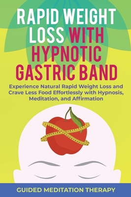 Rapid Weight Loss with Hypnotic Gastric Band: Experience Natural Rapid Weight Loss and Crave Less Food Effortlessly with Hypnosis, Meditation, and Affirmation - Therapy, Guided Meditation