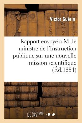 Rapport Envoy Par M. V. Gurin  M. Le Ministre de l'Instruction Publique Sur Une Nouvelle: Mission Scientifique Qu'il Vient d'Accomplir En Palestine - Gurin, Victor