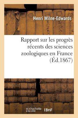 Rapport Sur Les Progr?s R?cents Des Sciences Zoologiques En France By ...