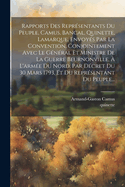 Rapports Des Repr?sentants Du Peuple, Camus, Bancal, Quinette, Lamarque, Envoy?s Par La Convention, Conjointement Avec Le G?n?ral Et Ministre de la Guerre Beurnonville, ? l'Arm?e Du Nord, Par D?cret Du 30 Mars 1793, Et Du Repr?sentant Du Peuple...