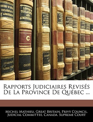 Rapports Judiciaires Reviss De La Province De Qubec ... - Great Britain Privy Council Judicial C (Creator), and Canada Supreme Court (Creator)