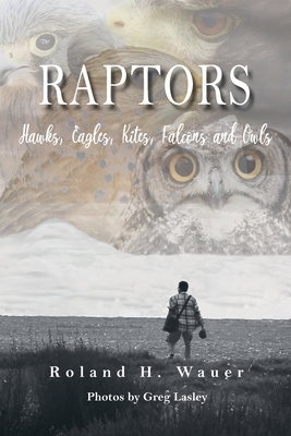 Raptors: Hawks, Eagles, Kites Falcons and Owls - Wauer, Roland H