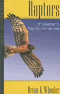 Raptors of Eastern North America: The Wheeler Guides - Wheeler, Brian K