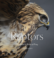 Raptors: Portraits of Birds of Prey (Bird Photography Book)