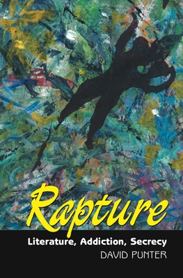 Rapture: Literature, Secrecy, Addiction - Punter, David