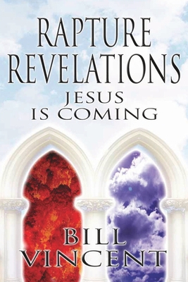 Rapture Revelations: Jesus Is Coming - Vincent, Bill