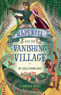 Rapunzel and the Vanishing Village: A Tangled Novel
