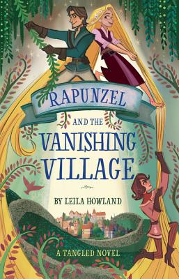 Rapunzel and the Vanishing Village: A Tangled Novel - Howland, Leila