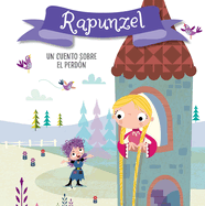 Rapunzel. Un Cuento Sobre El Perd?n / Rapunzel. a Story about Forgiveness: Libros Para Nios En Espaol