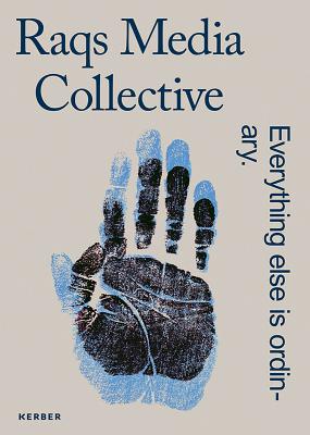 Raqs Media Collective: Everything else is ordinary - Gaensheimer, Susanne (Editor), and Emmerling, Leonhard (Text by), and Raqs Media Collective (Text by)