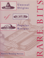 Rare Bits: Unusual Origins of Popular Recipes