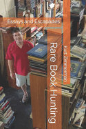 Rare Book Hunting: Essays and Escapades