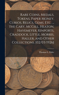 Rare Coins, Medals, Tokens, Paper Money, Curios, Relics, Gems, Etc. ... the Cary, McGill, Heaton, Havemeyer, Kinports, Craddock, Little, Morris, Haller, and Other Collections. [02/03/1926]