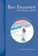 Rare Encounters with Ordinary Birds: Notes from a Northwest Year - Haupt, Lyanda Lynn