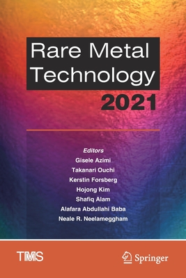 Rare Metal Technology 2021 - Azimi, Gisele (Editor), and Ouchi, Takanari (Editor), and Forsberg, Kerstin (Editor)