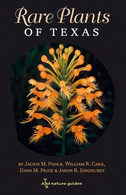 Rare Plants of Texas: A Field Guidevolume 37 - Poole, Jackie M, and Carr, William R, and Price, Dana M
