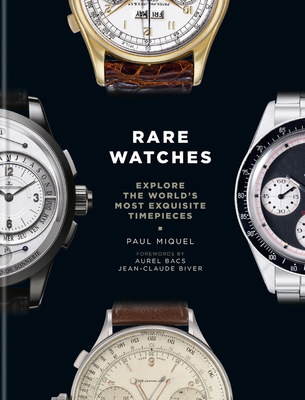 Rare Watches: Explore the World's Most Exquisite Timepieces - Miquel, Paul