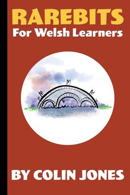 Rarebits for Welsh Learners: A Miscellany for Adults Learning Welsh - Jones, Colin