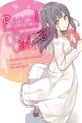 Rascal Does Not Dream of a Dreaming Girl (Light Novel) - Kamoshida, Hajime, and Mizoguchi, Keji
