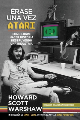 ?rase una Vez Atari - Warshaw, Howard Scott, and Bermdez, Rosrio Navarro (Translated by)