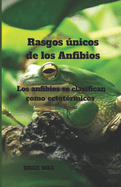 Rasgos nicos de los Anfibios: Los anfibios se clasifican como ectot?rmicos