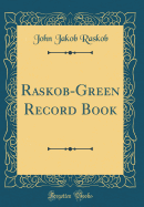 Raskob-Green Record Book (Classic Reprint)
