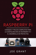 Raspberry Pi: Consejos y trucos completos para la configuraci?n de Raspberry Pi y el desarrollo de proyectos (Libro En Espaol/Raspberry Pi Spanish Book Version)