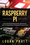 Raspberry Pi: Gua esencial para principiantes aprende todo sobre la programacin de Raspberry Pi de la A a la Z