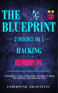Raspberry Pi & Hacking: 2 Books in 1: The Blueprint: Everything You Need to Know