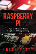 Raspberry Pi: Tips and Tricks to Learn Raspberry Pi Programming