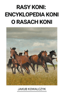 Rasy Koni: Encyklopedia Koni o Rasach Koni