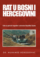 Rat U Bosni I Hercegovini: Kako Je Genocid Nagraen I Osnovana Republika Srpska